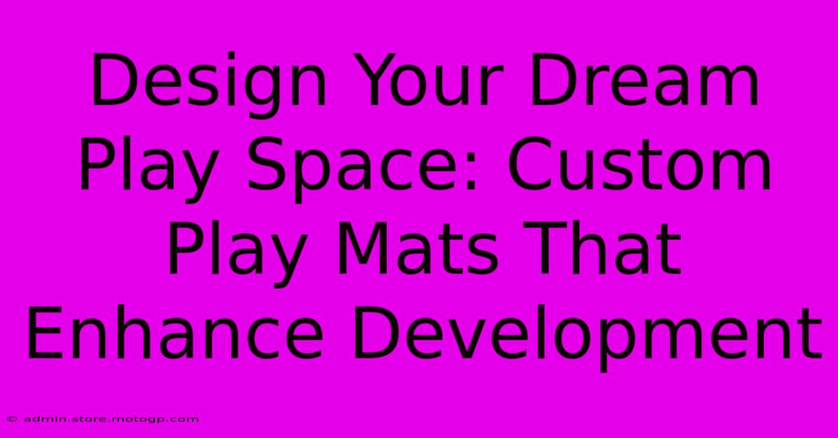 Design Your Dream Play Space: Custom Play Mats That Enhance Development