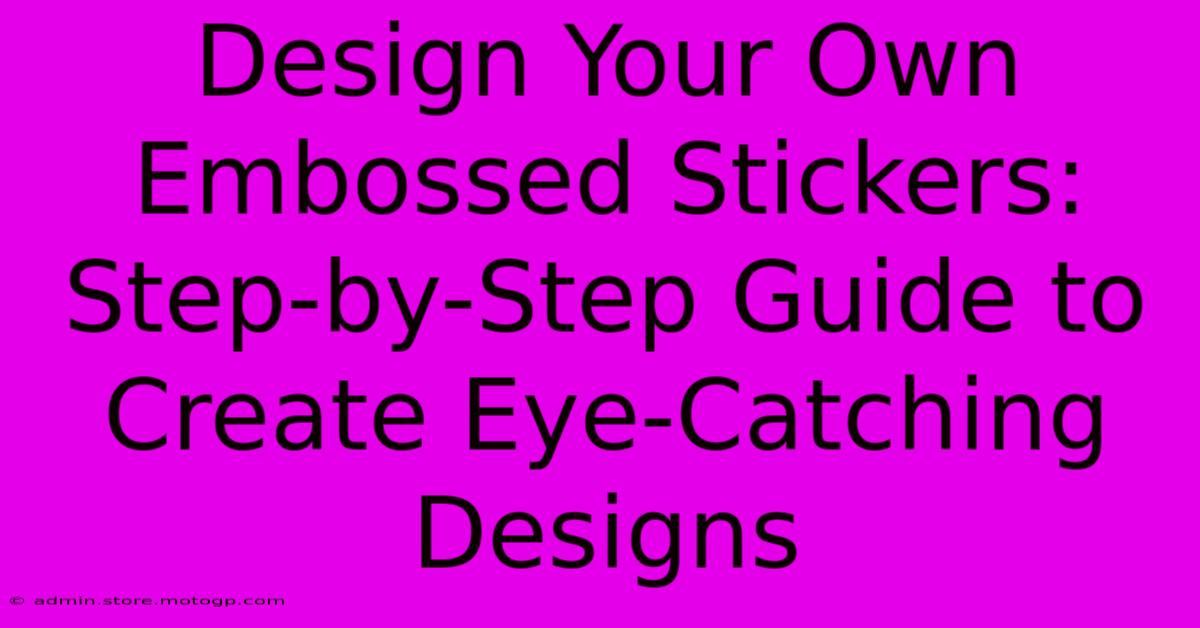 Design Your Own Embossed Stickers: Step-by-Step Guide To Create Eye-Catching Designs