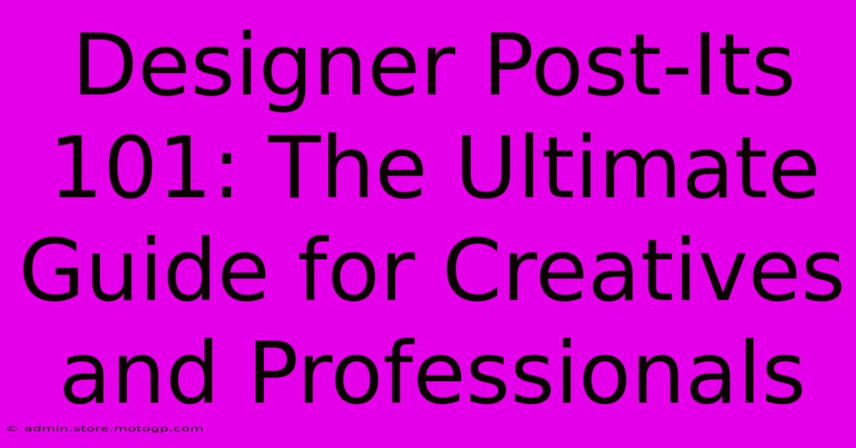 Designer Post-Its 101: The Ultimate Guide For Creatives And Professionals