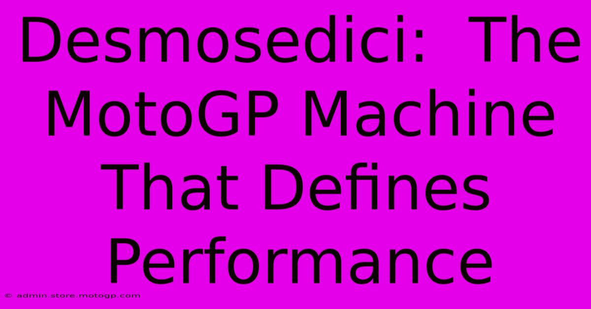 Desmosedici:  The MotoGP Machine That Defines Performance