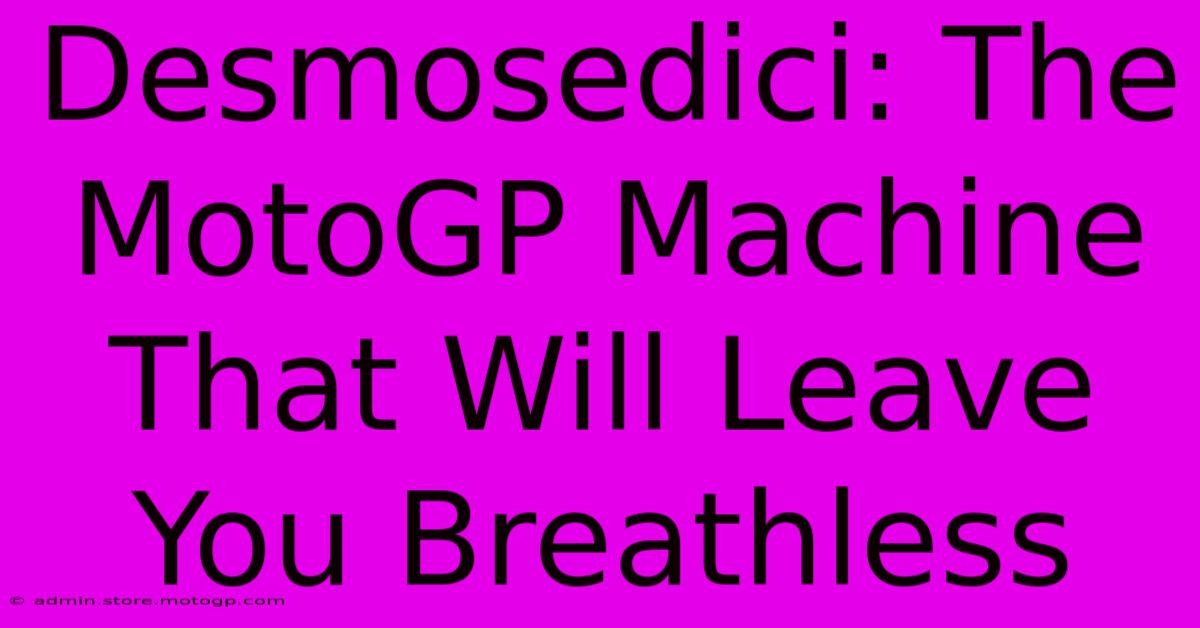 Desmosedici: The MotoGP Machine That Will Leave You Breathless