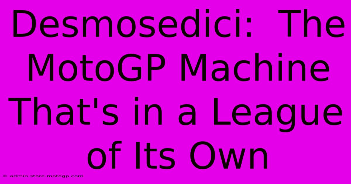 Desmosedici:  The MotoGP Machine That's In A League Of Its Own