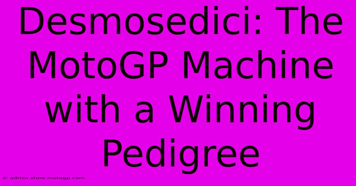 Desmosedici: The MotoGP Machine With A Winning Pedigree