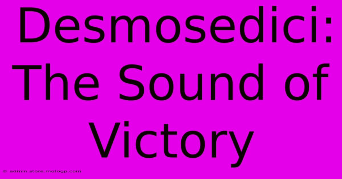 Desmosedici:  The Sound Of Victory