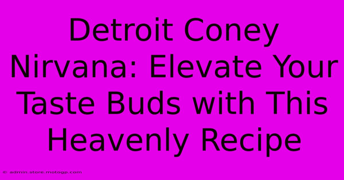 Detroit Coney Nirvana: Elevate Your Taste Buds With This Heavenly Recipe