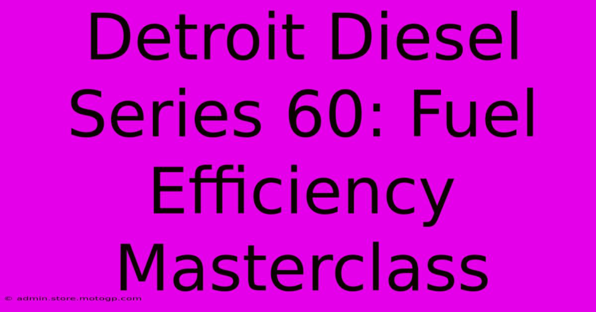 Detroit Diesel Series 60: Fuel Efficiency Masterclass