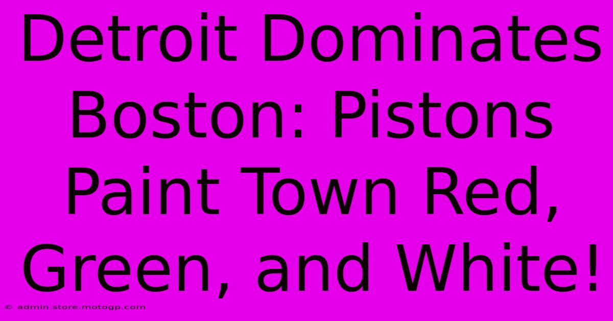 Detroit Dominates Boston: Pistons Paint Town Red, Green, And White!