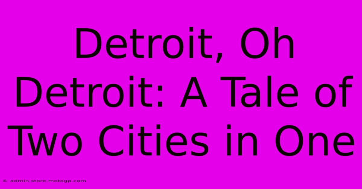 Detroit, Oh Detroit: A Tale Of Two Cities In One