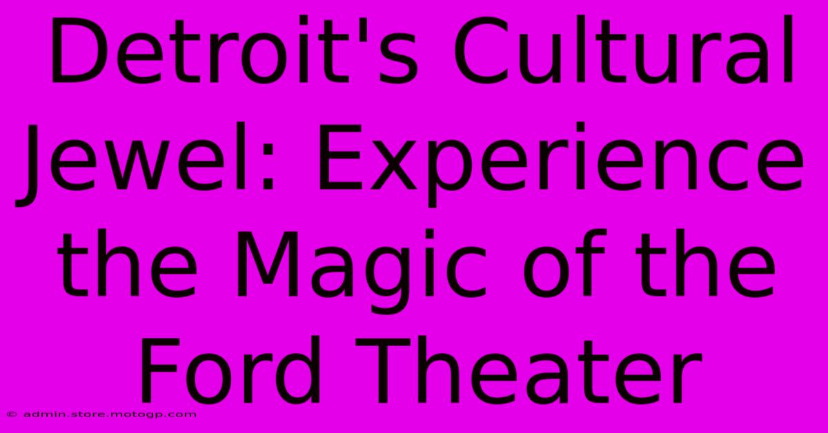 Detroit's Cultural Jewel: Experience The Magic Of The Ford Theater