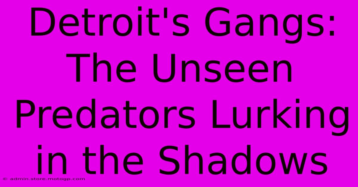 Detroit's Gangs: The Unseen Predators Lurking In The Shadows