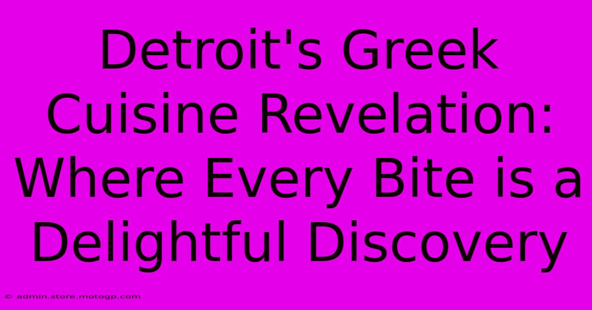 Detroit's Greek Cuisine Revelation: Where Every Bite Is A Delightful Discovery