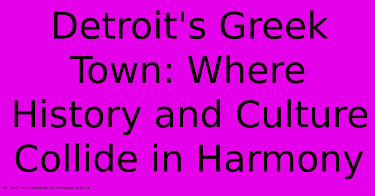 Detroit's Greek Town: Where History And Culture Collide In Harmony