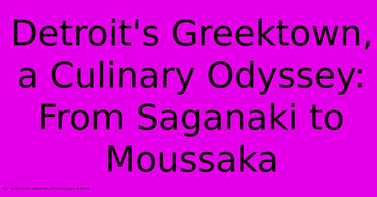 Detroit's Greektown, A Culinary Odyssey: From Saganaki To Moussaka