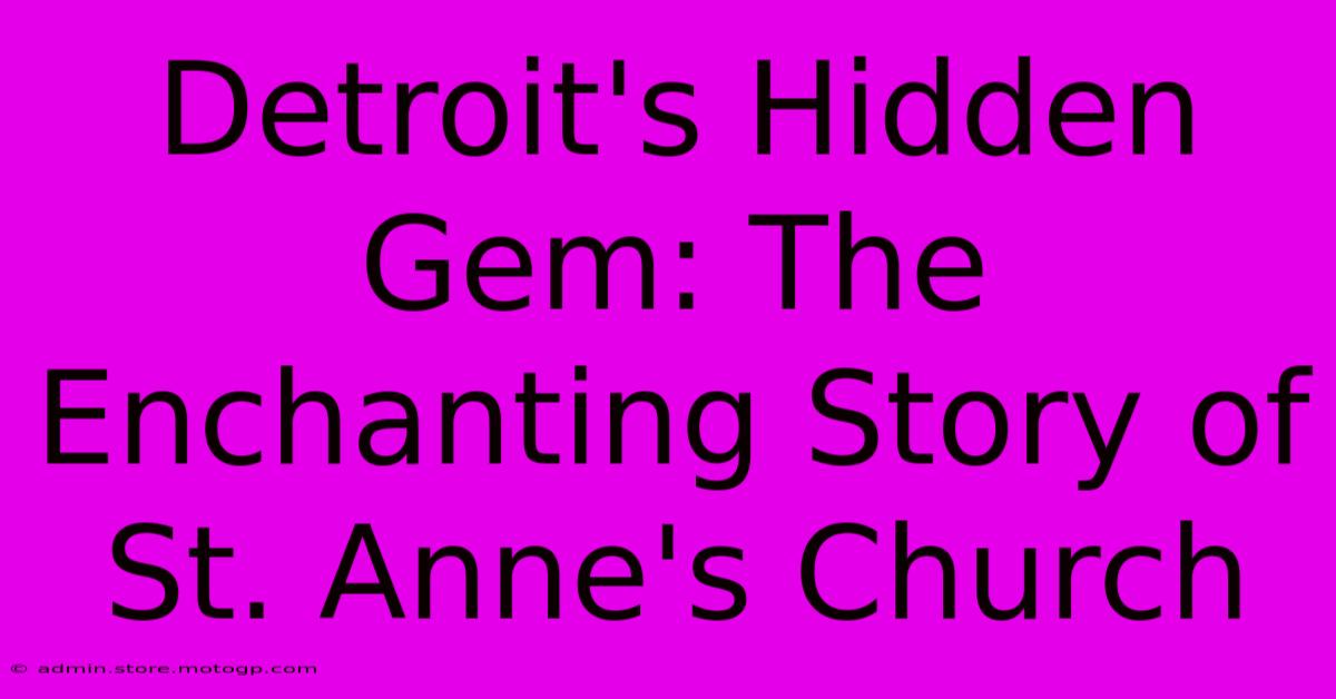 Detroit's Hidden Gem: The Enchanting Story Of St. Anne's Church