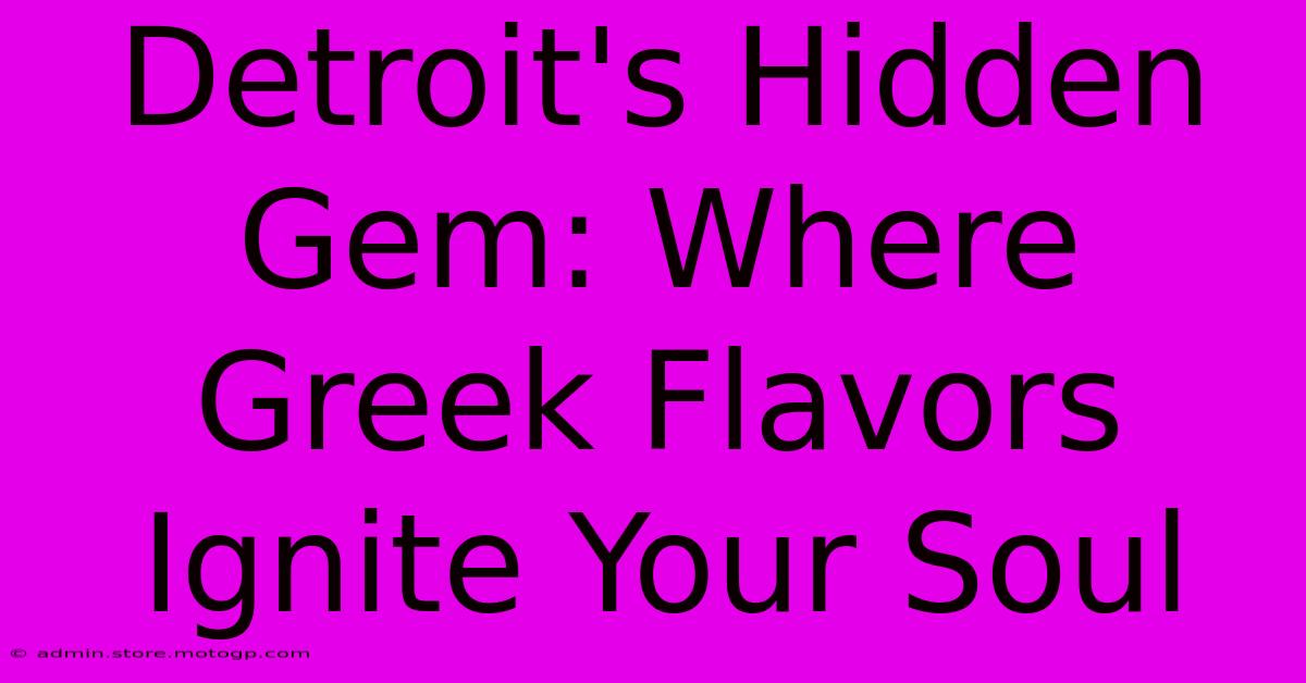 Detroit's Hidden Gem: Where Greek Flavors Ignite Your Soul