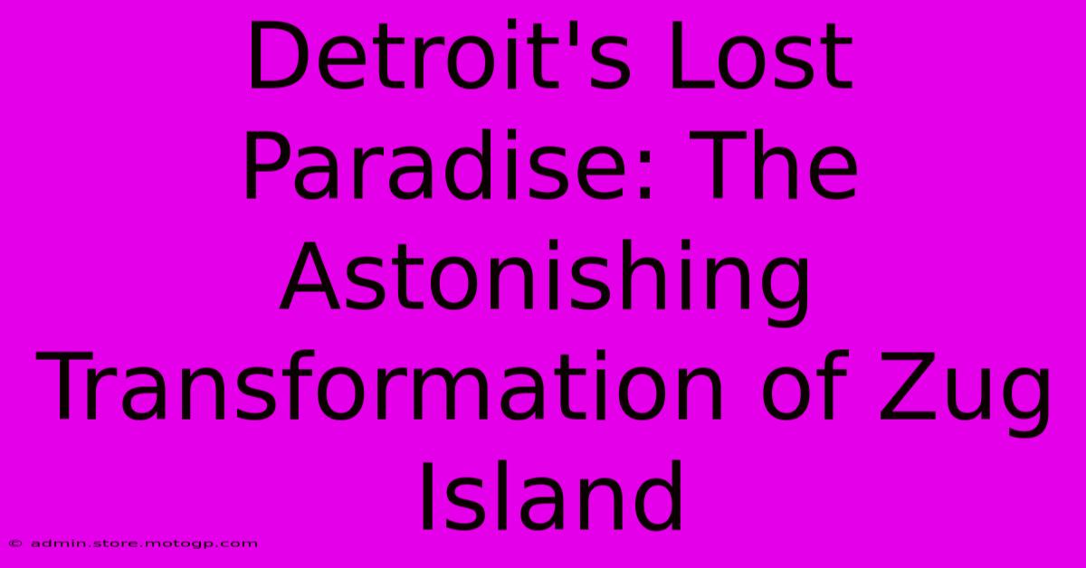 Detroit's Lost Paradise: The Astonishing Transformation Of Zug Island