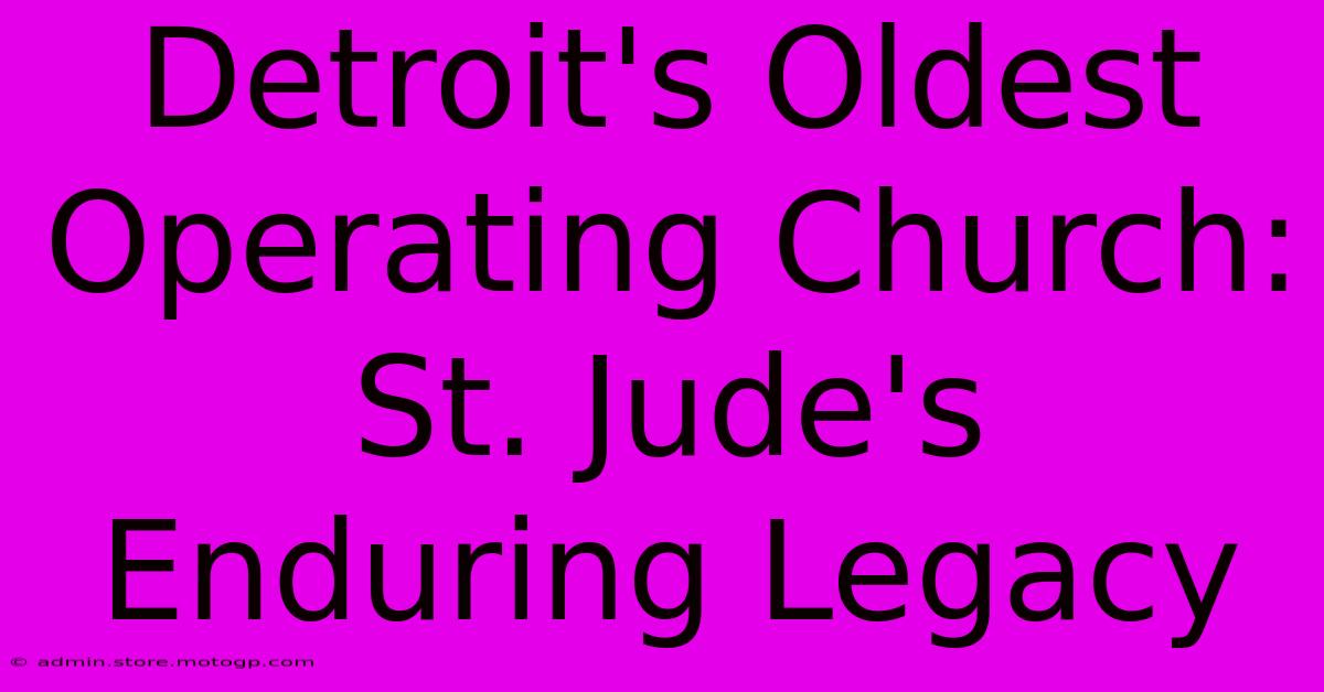 Detroit's Oldest Operating Church: St. Jude's Enduring Legacy