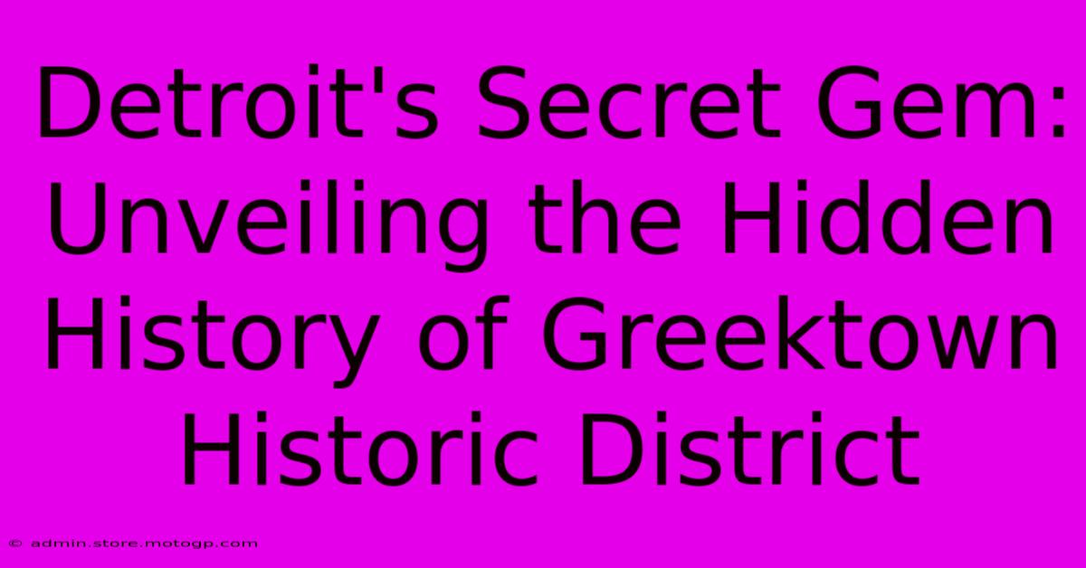 Detroit's Secret Gem: Unveiling The Hidden History Of Greektown Historic District