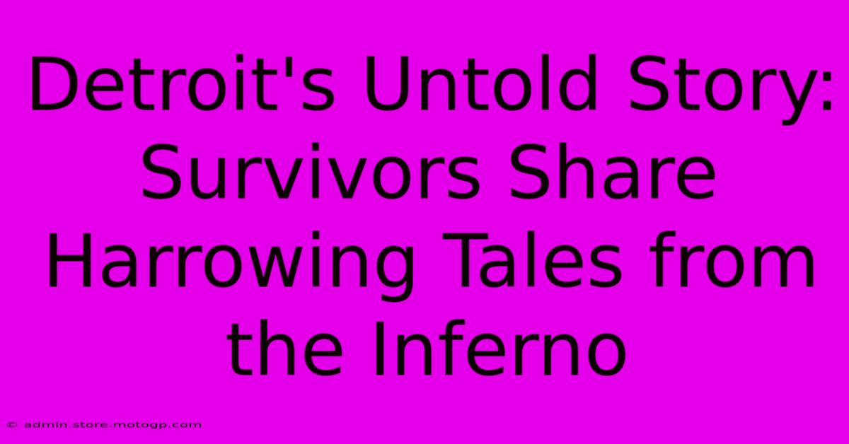 Detroit's Untold Story: Survivors Share Harrowing Tales From The Inferno