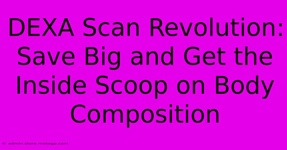 DEXA Scan Revolution: Save Big And Get The Inside Scoop On Body Composition