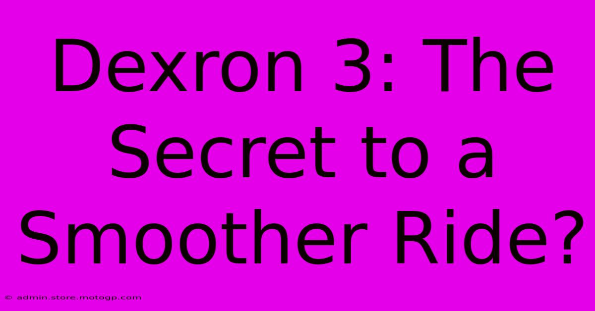 Dexron 3: The Secret To A Smoother Ride?