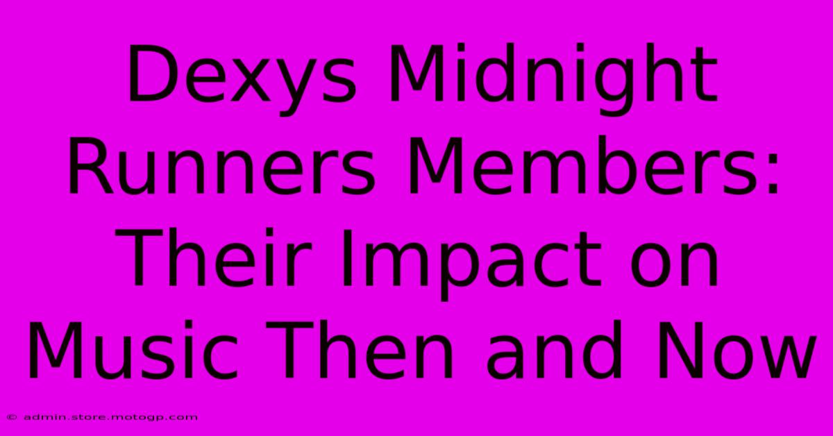 Dexys Midnight Runners Members: Their Impact On Music Then And Now