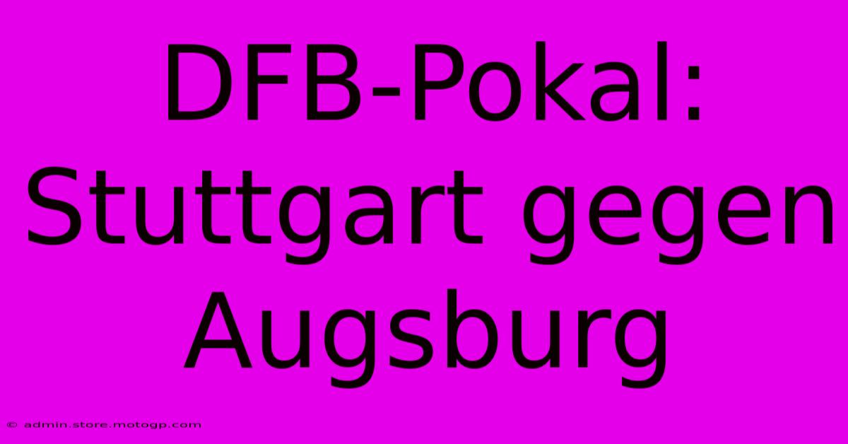 DFB-Pokal: Stuttgart Gegen Augsburg