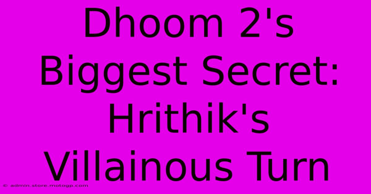 Dhoom 2's Biggest Secret: Hrithik's Villainous Turn