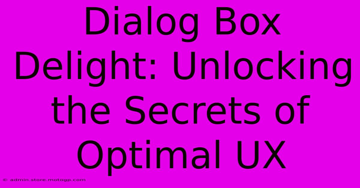 Dialog Box Delight: Unlocking The Secrets Of Optimal UX