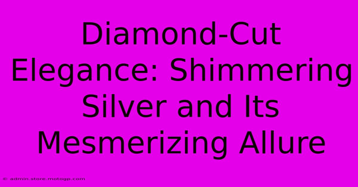 Diamond-Cut Elegance: Shimmering Silver And Its Mesmerizing Allure