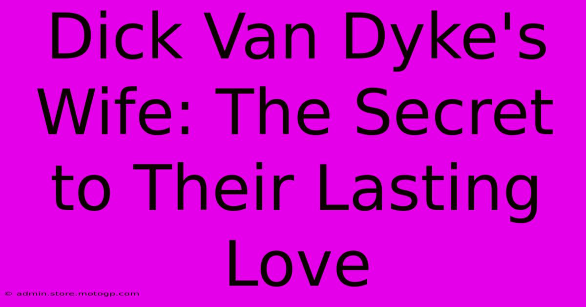 Dick Van Dyke's Wife: The Secret To Their Lasting Love