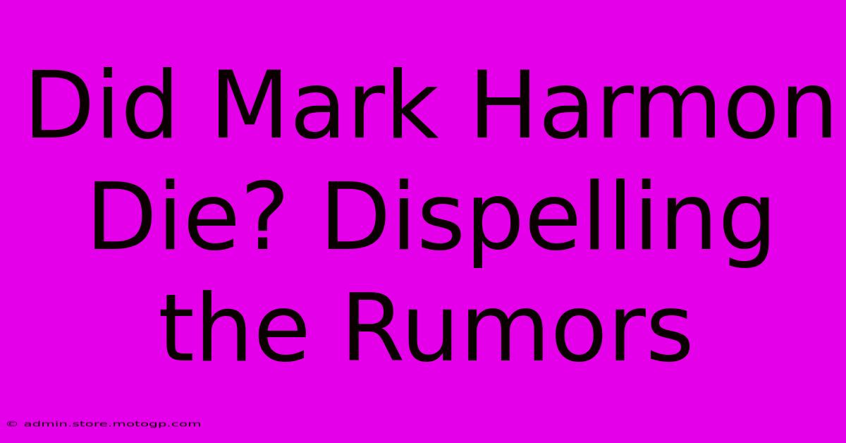 Did Mark Harmon Die? Dispelling The Rumors