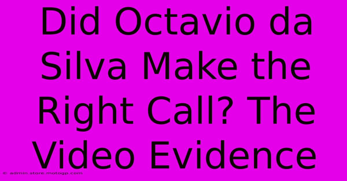 Did Octavio Da Silva Make The Right Call? The Video Evidence