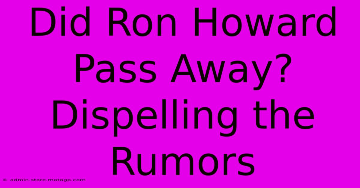 Did Ron Howard Pass Away? Dispelling The Rumors