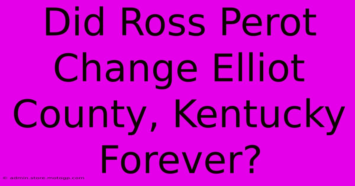 Did Ross Perot Change Elliot County, Kentucky Forever?