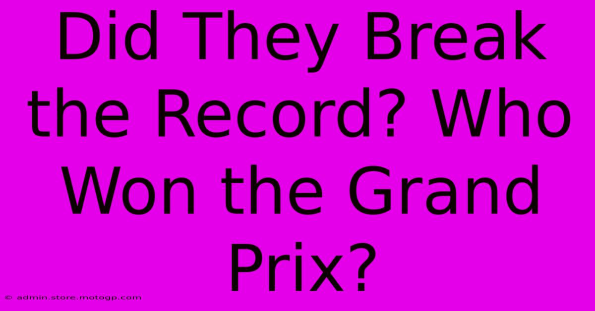 Did They Break The Record? Who Won The Grand Prix?