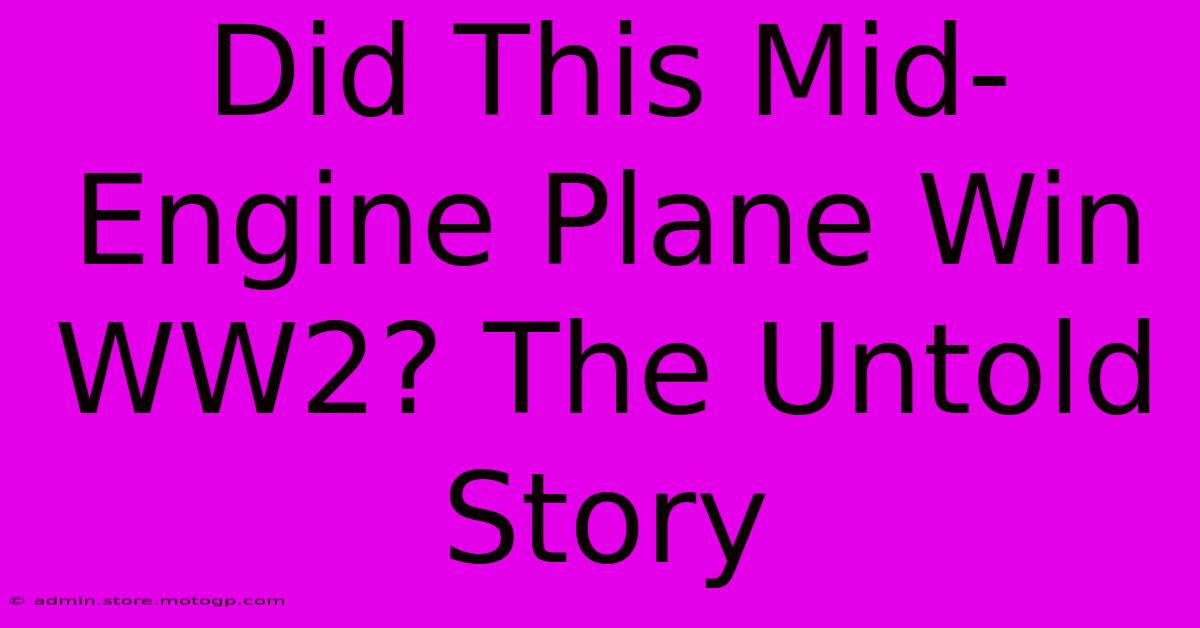 Did This Mid-Engine Plane Win WW2? The Untold Story