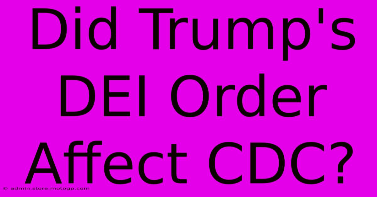 Did Trump's DEI Order Affect CDC?