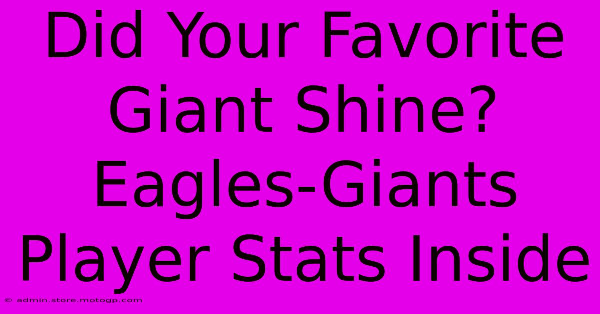 Did Your Favorite Giant Shine? Eagles-Giants Player Stats Inside