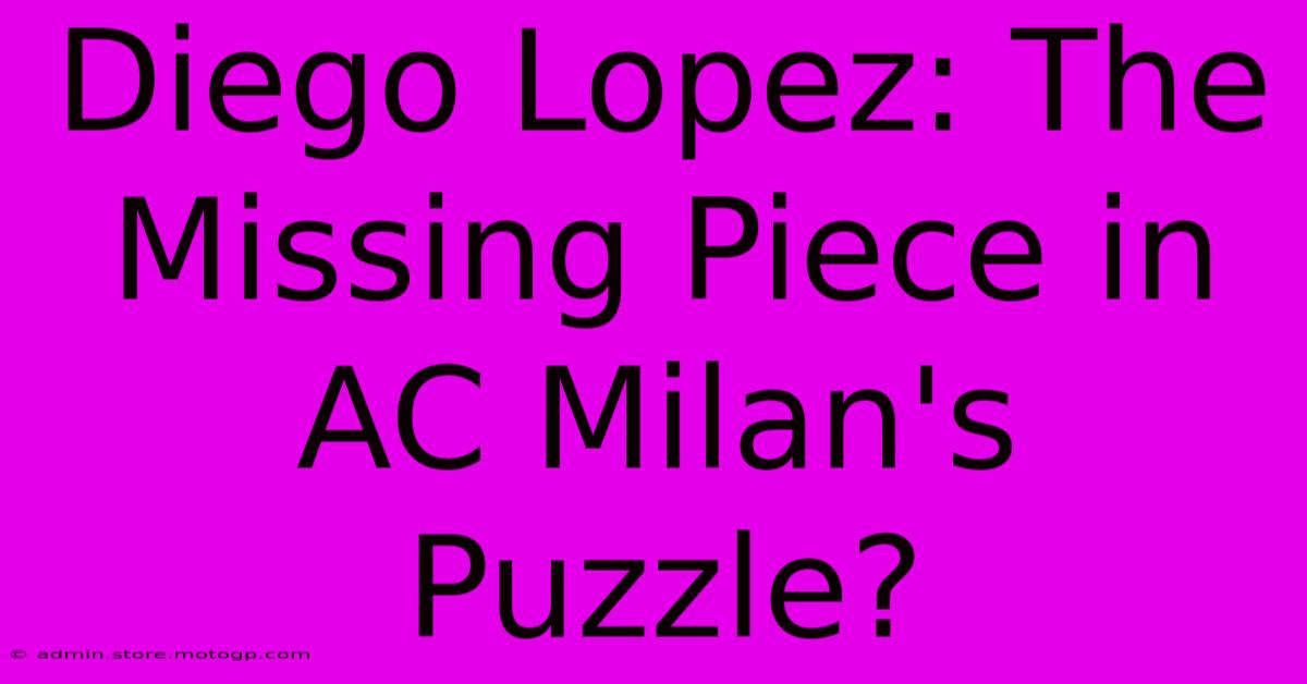 Diego Lopez: The Missing Piece In AC Milan's Puzzle?