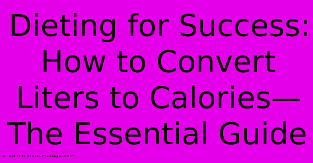 Dieting For Success: How To Convert Liters To Calories—The Essential Guide