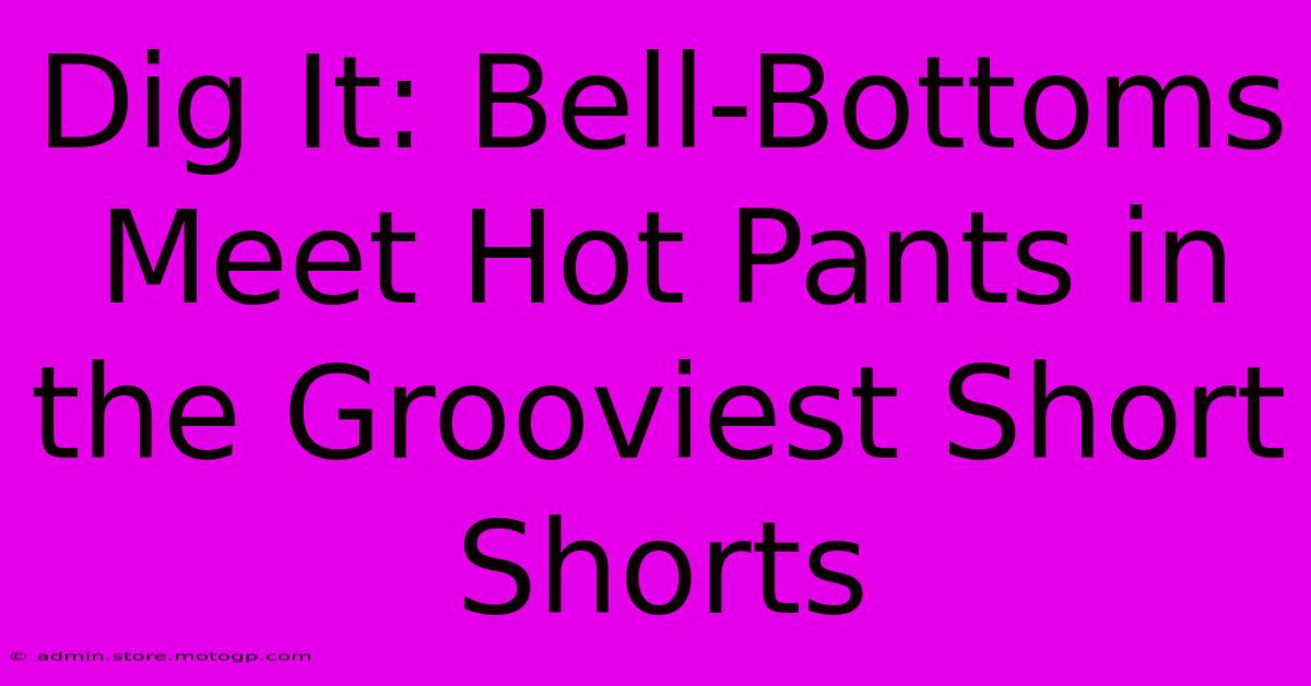 Dig It: Bell-Bottoms Meet Hot Pants In The Grooviest Short Shorts