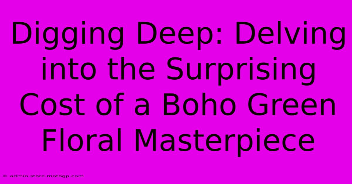 Digging Deep: Delving Into The Surprising Cost Of A Boho Green Floral Masterpiece