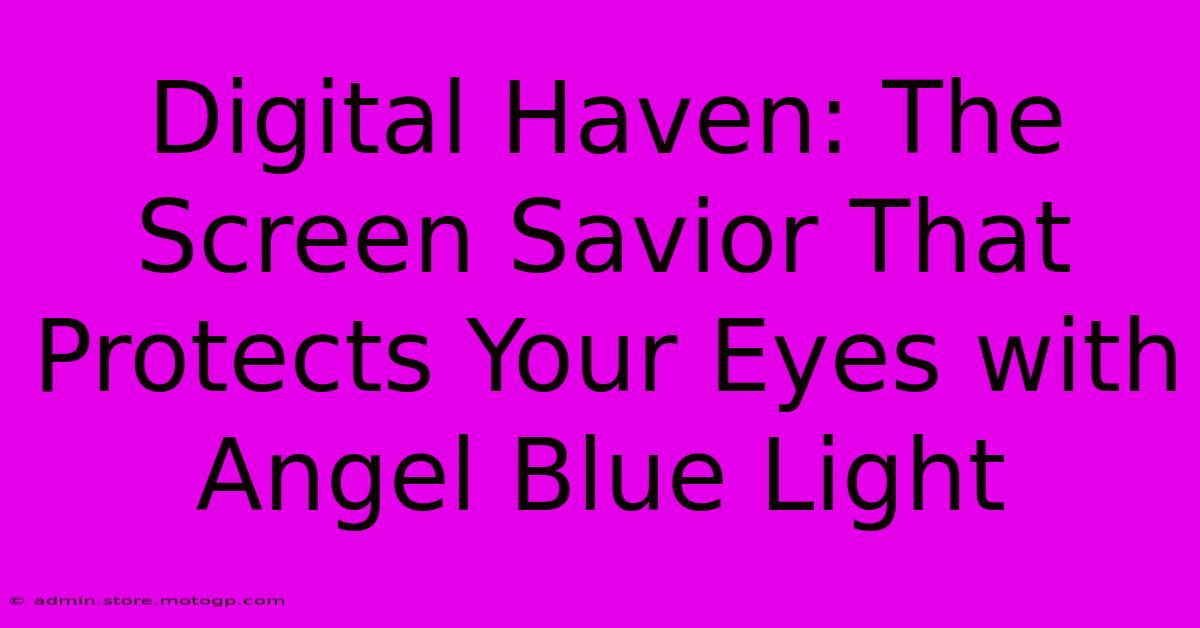 Digital Haven: The Screen Savior That Protects Your Eyes With Angel Blue Light