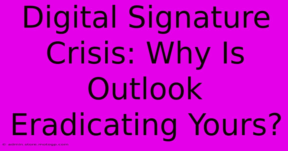 Digital Signature Crisis: Why Is Outlook Eradicating Yours?