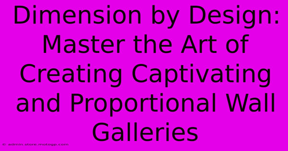 Dimension By Design: Master The Art Of Creating Captivating And Proportional Wall Galleries