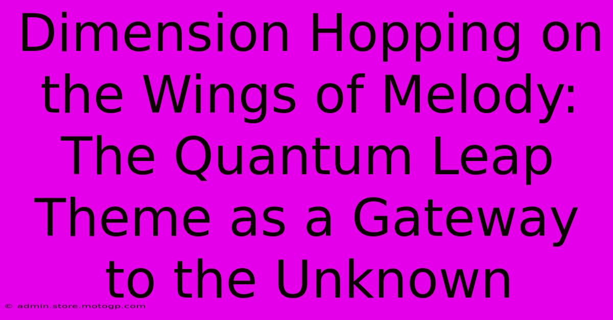 Dimension Hopping On The Wings Of Melody: The Quantum Leap Theme As A Gateway To The Unknown