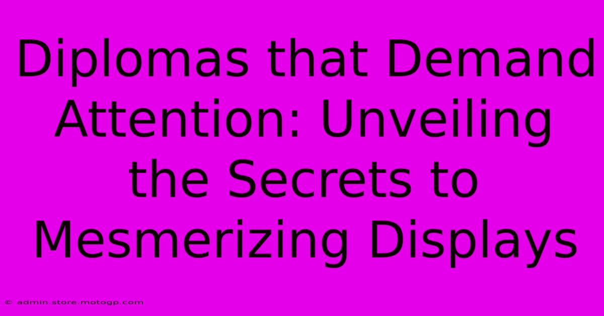 Diplomas That Demand Attention: Unveiling The Secrets To Mesmerizing Displays