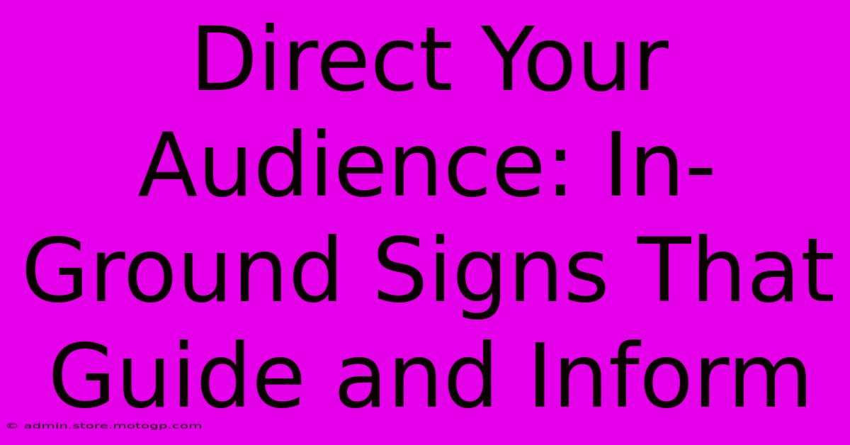 Direct Your Audience: In-Ground Signs That Guide And Inform