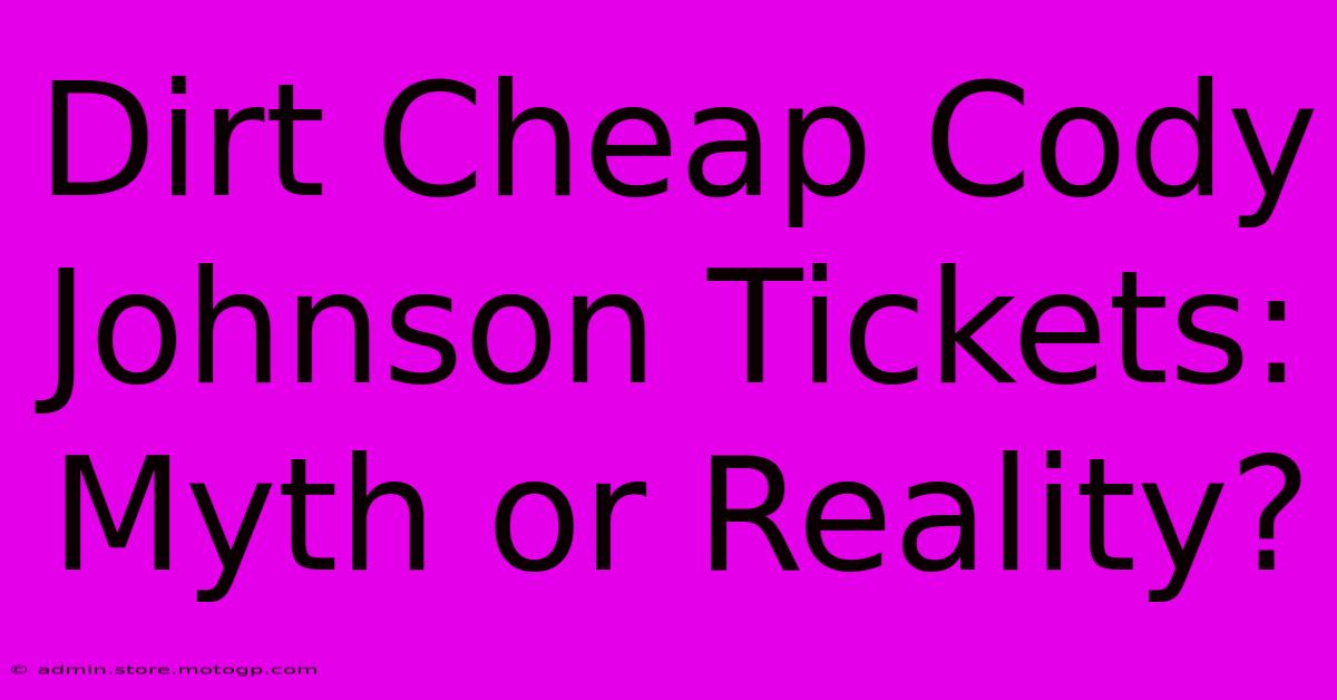 Dirt Cheap Cody Johnson Tickets: Myth Or Reality?